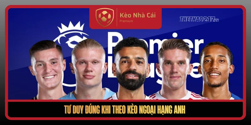 Kèo Ngoại Hạng Anh Theo Nhịp Trận Thực Chiến Tại Kèo Nhà Cái 1 Tu Duy Dung Khi Theo Keo Ngoai Hang Anh